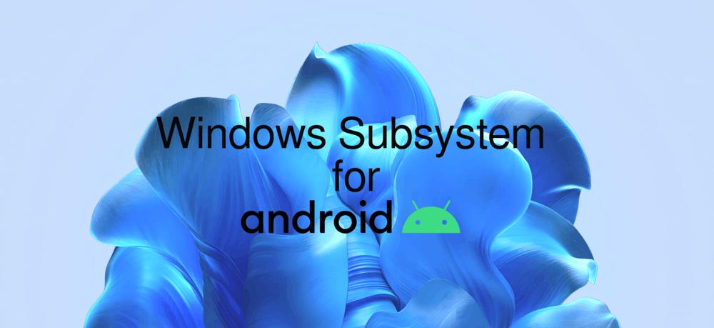 WSA Windows Subsystem for Android 2301.40000.4.0